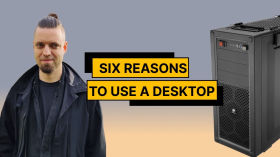 Six reasons to use a desktop by Konstantin Nazarov
